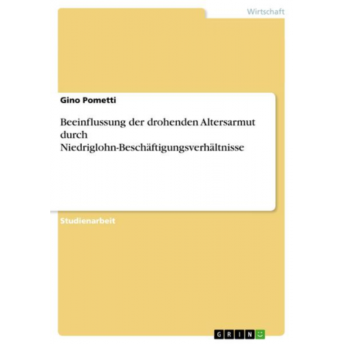 Gino Pometti - Beeinflussung der drohenden Altersarmut durch Niedriglohn-Beschäftigungsverhältnisse