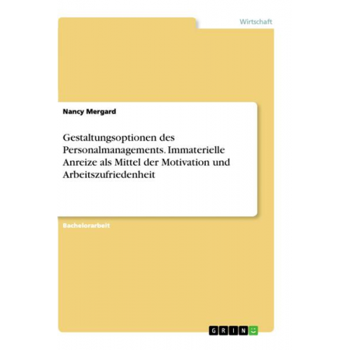 Nancy Mergard - Gestaltungsoptionen des Personalmanagements. Immaterielle Anreize als Mittel der Motivation und Arbeitszufriedenheit