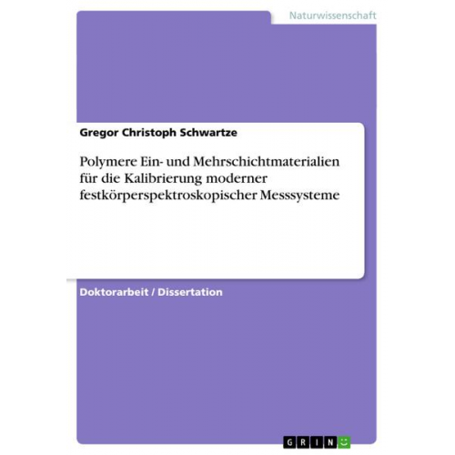 Gregor Christoph Schwartze - Polymere Ein- und Mehrschichtmaterialien für die Kalibrierung moderner festkörperspektroskopischer Messsysteme