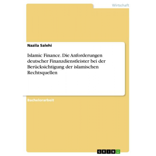 Nazila Salehi - Islamic Finance. Die Anforderungen deutscher Finanzdienstleister bei der Berücksichtigung der islamischen Rechtsquellen