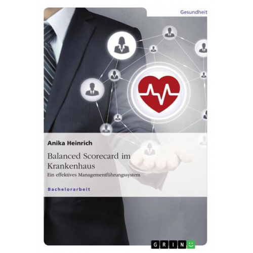 Anika Heinrich - Balanced Scorecard im Krankenhaus. Ein effektives Managementführungssystem