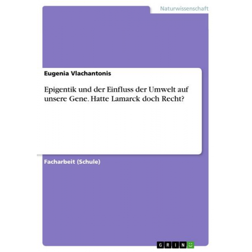 Eugenia Vlachantonis - Epigentik und der Einfluss der Umwelt auf unsere Gene. Hatte Lamarck doch Recht?