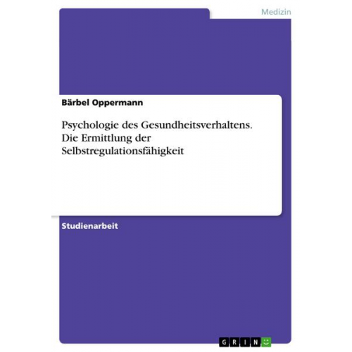 Bärbel Oppermann - Psychologie des Gesundheitsverhaltens. Die Ermittlung der Selbstregulationsfähigkeit