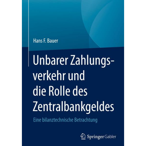 Hans F. Bauer - Unbarer Zahlungsverkehr und die Rolle des Zentralbankgeldes