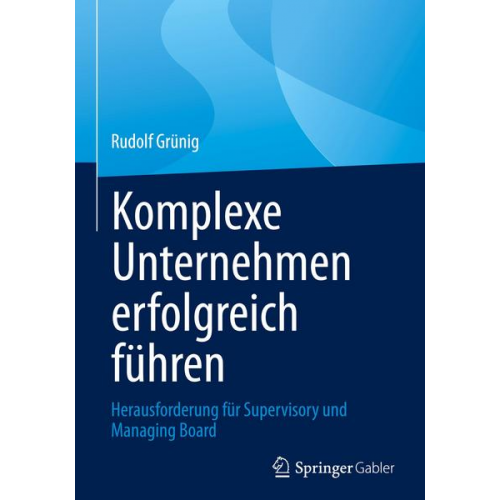 Rudolf Grünig - Komplexe Unternehmen erfolgreich führen