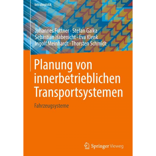 Johannes Fottner & Stefan Galka & Sebastian Habenicht & Eva Klenk & Ingolf Meinhardt - Planung von innerbetrieblichen Transportsystemen