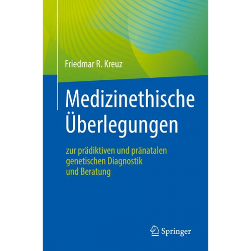 Friedmar R. Kreuz - Medizinethische Überlegungen zur prädiktiven und pränatalen genetischen Diagnostik und Beratung