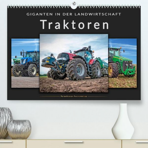 Peter Roder - Traktoren - Giganten in der Landwirtschaft (Premium, hochwertiger DIN A2 Wandkalender 2022, Kunstdruck in Hochglanz)