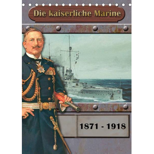 Hans-Stefan Hudak - Die kaiserliche Marine 1871 - 1918 (Tischkalender 2022 DIN A5 hoch)