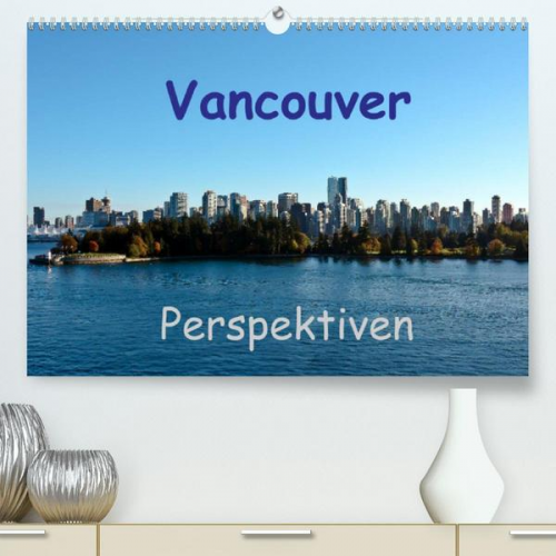 Berlin & Andreas Schön - Vancouver Perspektiven (Premium, hochwertiger DIN A2 Wandkalender 2022, Kunstdruck in Hochglanz)