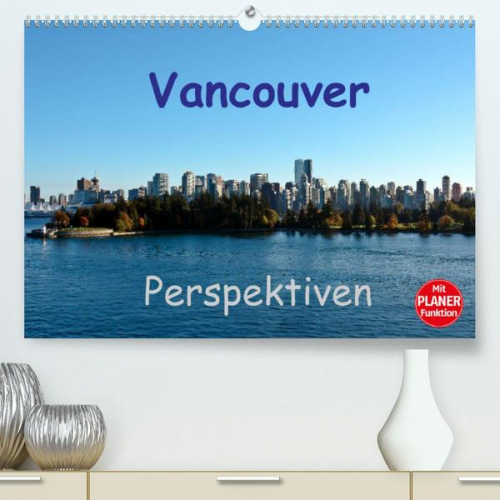 Andreas Schön & Berlin - Vancouver Perspektiven (Premium, hochwertiger DIN A2 Wandkalender 2022, Kunstdruck in Hochglanz)