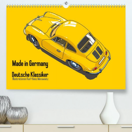 Karl-Heinz Morawietz - Made in Germany - Illustrationen deutscher Oldtimer (Premium, hochwertiger DIN A2 Wandkalender 2022, Kunstdruck in Hochglanz)