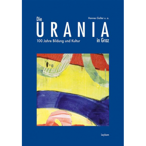 Hannes Galter - Die URANIA in Graz – 100 Jahre Bildung und Kultur