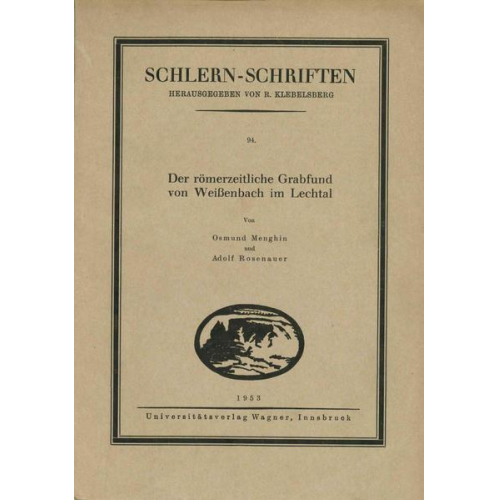 Osmund Menghin & Adolf Rosenauer - Der römerzeitliche Grabfund von Weißenbach im Lechtal