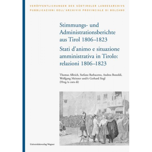 Stimmungs- und Administrationsberichte aus Tirol 1806-1823 / Relazioni sugli stati d´animo e sull´amministrazione in Tirolo 1806-1823