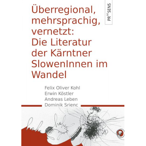 Felix Oliver Kohl & Erwin Köstler & Andreas Leben & Dominik Srienc - Überregional, mehrsprachig, vernetzt: Die Literatur der Kärntner SlowenInnen im Wandel