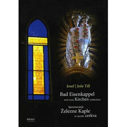 Josef Till - Bad Eisenkappel und seine Kirchen entdecken / Spoznavanje Železne Kaple in njenih cerkva