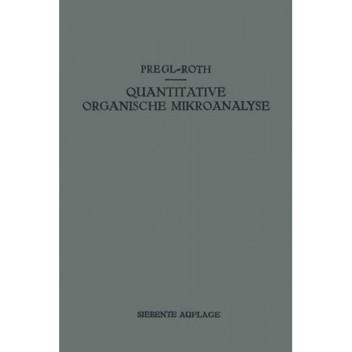 Fritz Pregl & Hubert Roth - Quantitative Organische Mikroanalyse