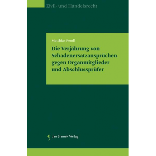 Matthias Pendl - Die Verjährung von Schadenersatzansprüchen gegen Organmitglieder und Abschlussprüfer