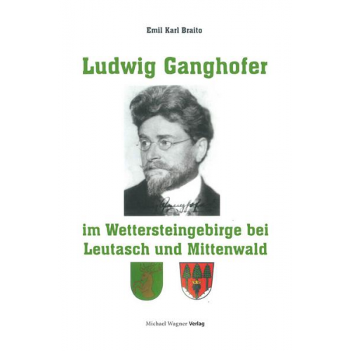 Prof.Dr. Emil Karl Braito - Ludwig Ganghofer im Wettersteingebirge bei Leutasch und Mittenwald