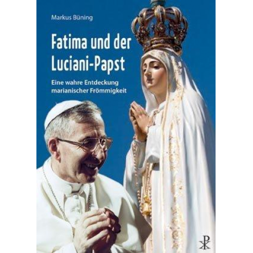 Markus Büning - Fatima und der Luciani-Papst