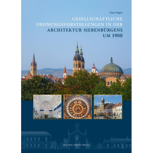 Timo Hagen - Gesellschaftliche Ordnungsvorstellungen in der Architektur Siebenbürgens um 1900