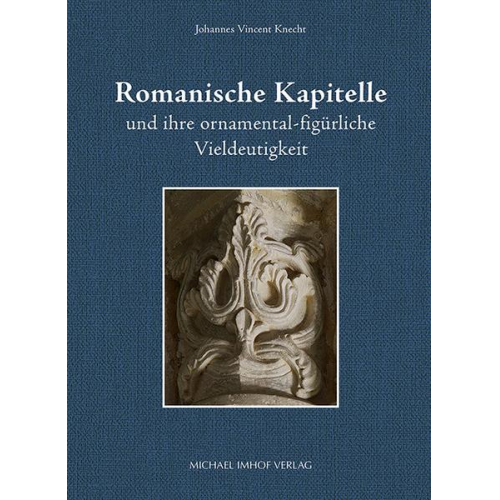 Johannes Vincent Knecht - Romanische Kapitelle und ihre ornamental-figürliche Vieldeutigkeit