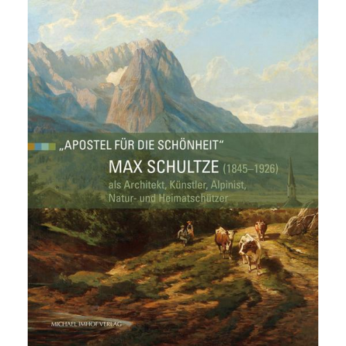 Max Schultze (1845–1926) als Architekt, Künstler, Alpinist, Natur- und Heimatschützer