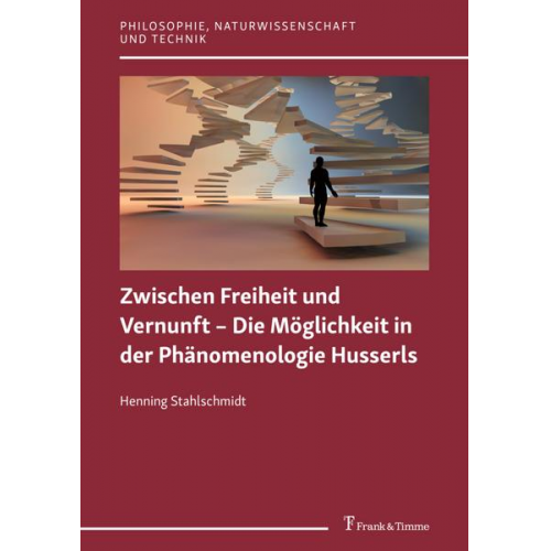 Henning Stahlschmidt - Zwischen Freiheit und Vernunft – Die Möglichkeit in der Phänomenologie Husserls