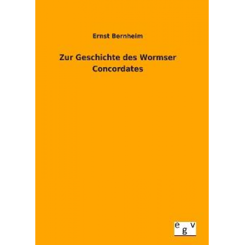 Ernst Bernheim - Zur Geschichte des Wormser Concordates