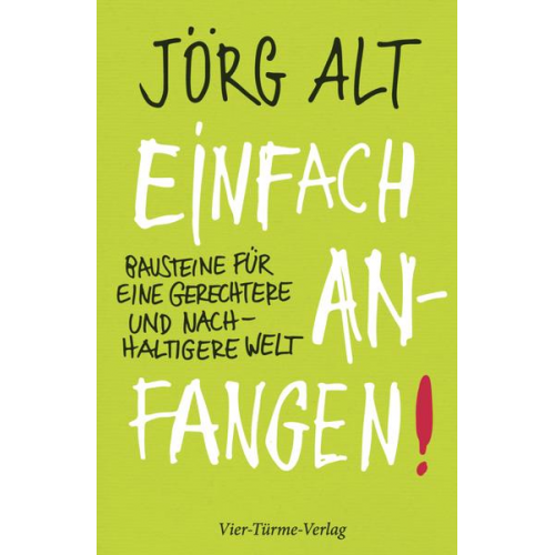 Alt Jörg - Einfach anfangen! Bausteine für eine gerechtere und nachhaltige Welt