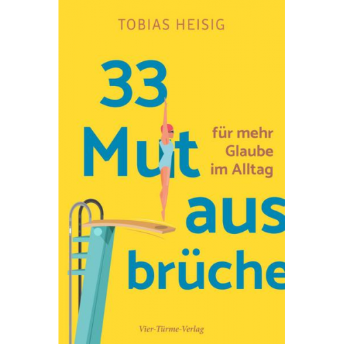 Tobias Heisig - 33 Mutausbrüche für mehr Glaube im Alltag