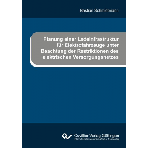 Bastian Schmidtmann - Planung einer Ladeinfrastruktur für Elektrofahrzeuge unter Beachtung der Restriktionen des elektrischen Versorgungsnetzes