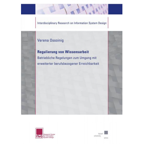 Verena Ossoinig - Regulierung von Wissensarbeit - Betriebliche Regelungen zum Umgang mit erweiterter berufsbezogener Erreichbarkeit