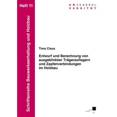 Timo Claus - Entwurf und Berechnung von ausgeklinkten Trägerauflagern und Zapfenverbindungen im Holzbau