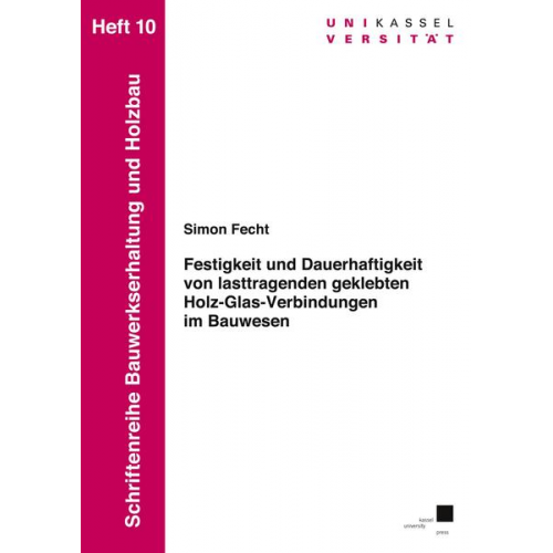 Simon Fecht - Festigkeit und Dauerhaftigkeit von lasttragenden geklebten Holz-Glas-Verbindungen im Bauwesen