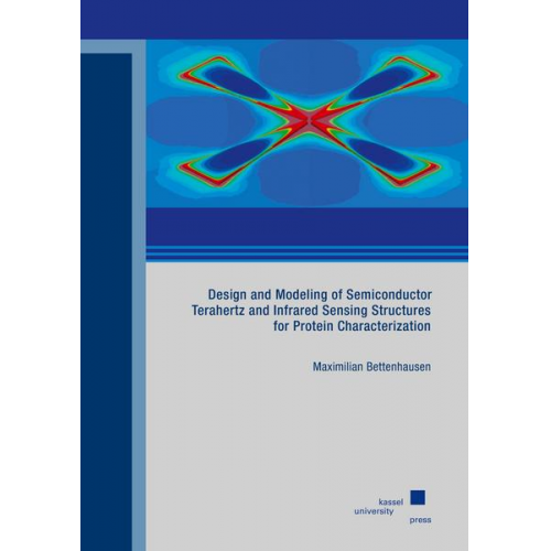 Maximilian Bettenhausen - Design and Modeling of Semiconductor Terahertz and Infrared Sensing Structures for Protein Characterization