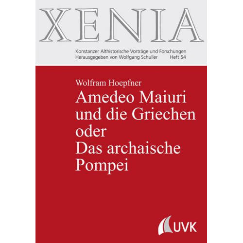 Wolfram Hoepfner - Amedeo Maiuri und die Griechen oder Das archaische Pompei