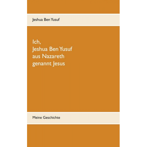 Jeshua Ben Yusuf - Ich, Jeshua Ben Yusuf aus Nazareth