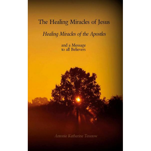 Antonia Katharina Tessnow - The Healing Miracles of Jesus, Healing Miracles of the Apostles