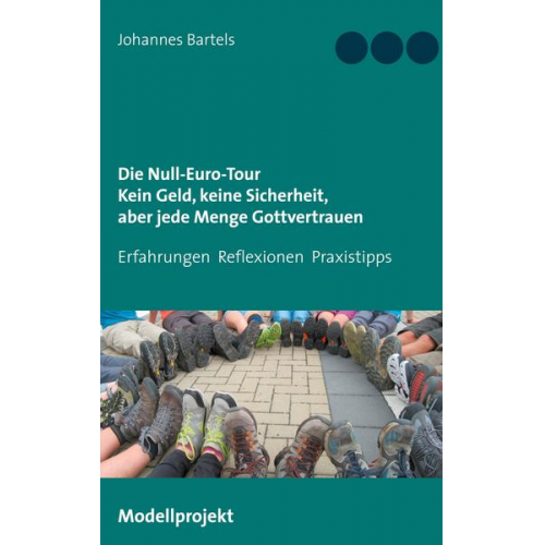 Johannes Bartels - Die Null-Euro-Tour. Kein Geld, keine Sicherheit, aber jede Menge Gottvertrauen