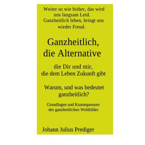 Johann Julius Prediger - Ganzheitlich, die Alternative, die Dir und mir, die dem Leben Zukunft gibt