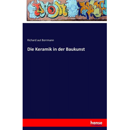 Richard aut Borrmann - Die Keramik in der Baukunst