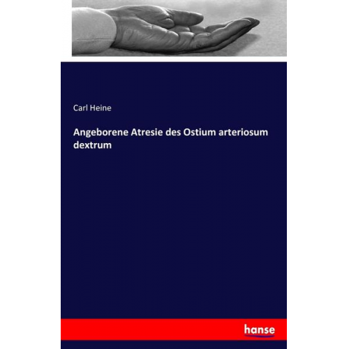 Carl Heine - Angeborene Atresie des Ostium arteriosum dextrum