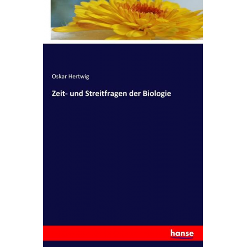 Oskar Hertwig - Zeit- und Streitfragen der Biologie