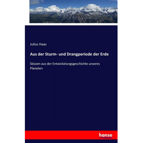 Julius Haas - Aus der Sturm- und Drangperiode der Erde