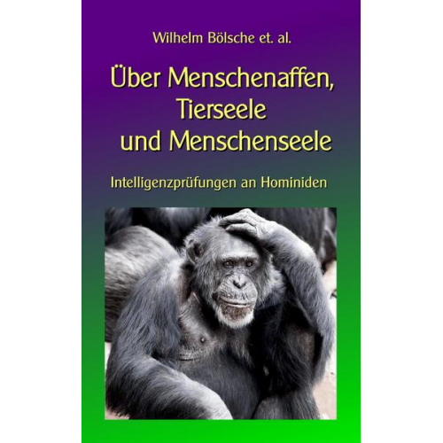 Wilhelm Bölsche - Über Menschenaffen, Tierseele und Menschenseele