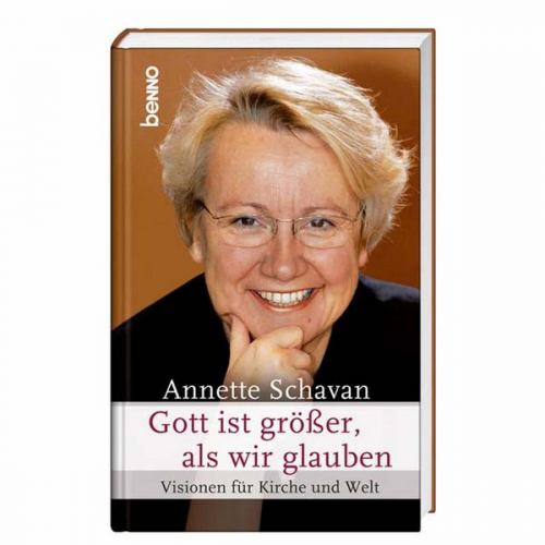 Volker Resing - Annette Schavan: Gott ist größer als wir glauben