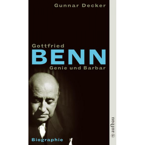 Gunnar Decker - Gottfried Benn. Genie und Barbar