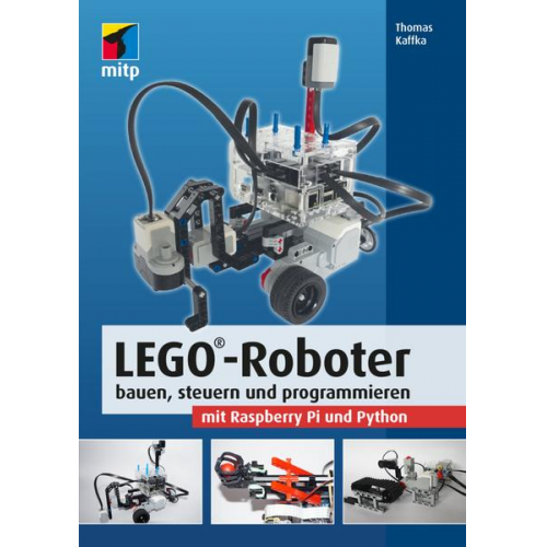 Thomas Kaffka - LEGO®-Roboter bauen, steuern und programmieren mit Raspberry Pi und Python